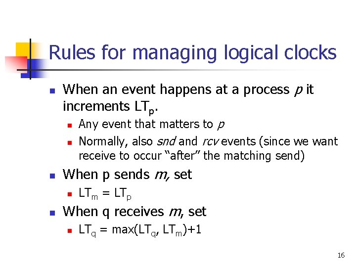 Rules for managing logical clocks n When an event happens at a process p Rules for managing logical clocks n When an event happens at a process p