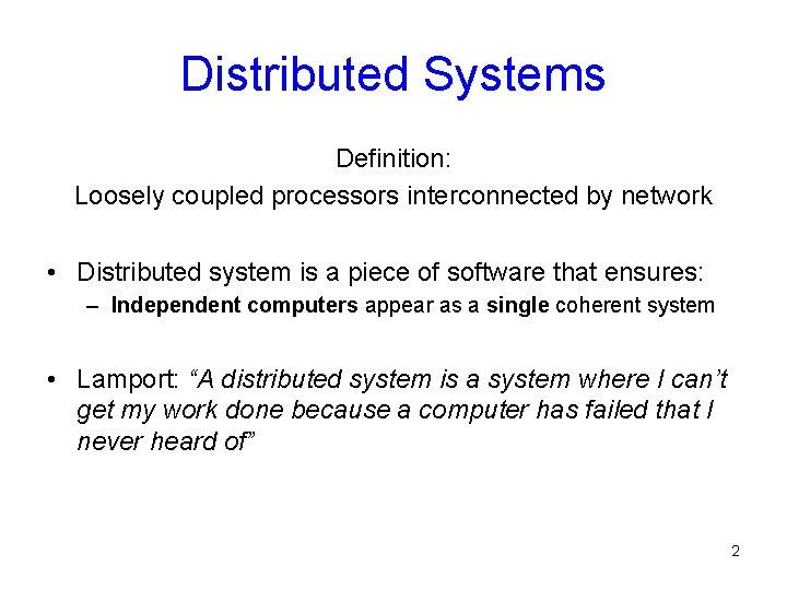 Distributed Systems Definition: Loosely coupled processors interconnected by network • Distributed system is a Distributed Systems Definition: Loosely coupled processors interconnected by network • Distributed system is a