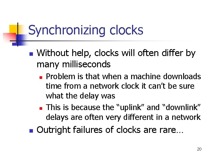 Synchronizing clocks n Without help, clocks will often differ by many milliseconds n n Synchronizing clocks n Without help, clocks will often differ by many milliseconds n n