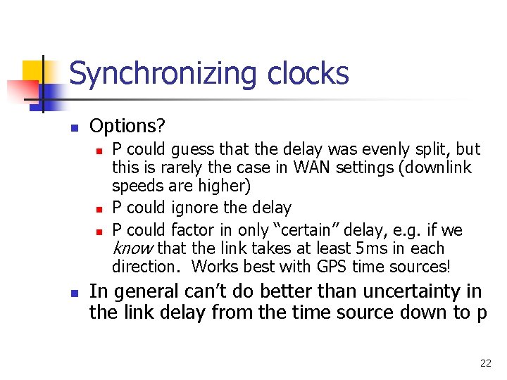 Synchronizing clocks n Options? n n P could guess that the delay was evenly Synchronizing clocks n Options? n n P could guess that the delay was evenly