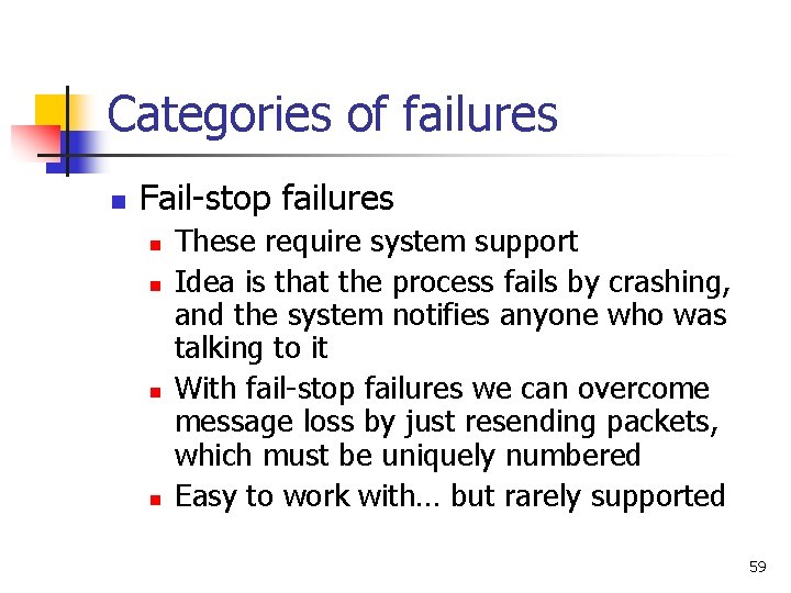 Categories of failures n Fail-stop failures n n These require system support Idea is Categories of failures n Fail-stop failures n n These require system support Idea is