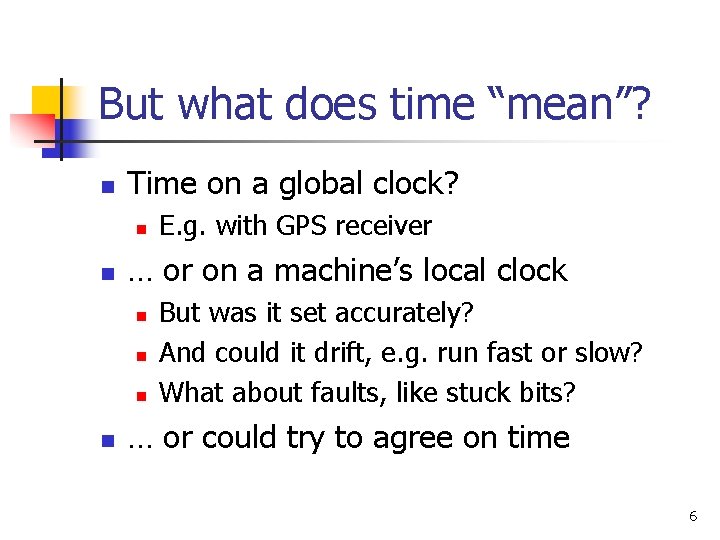 But what does time “mean”? n Time on a global clock? n n … But what does time “mean”? n Time on a global clock? n n …