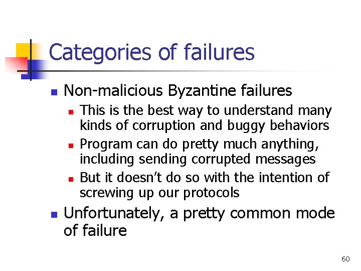 Categories of failures n Non-malicious Byzantine failures n n This is the best way Categories of failures n Non-malicious Byzantine failures n n This is the best way