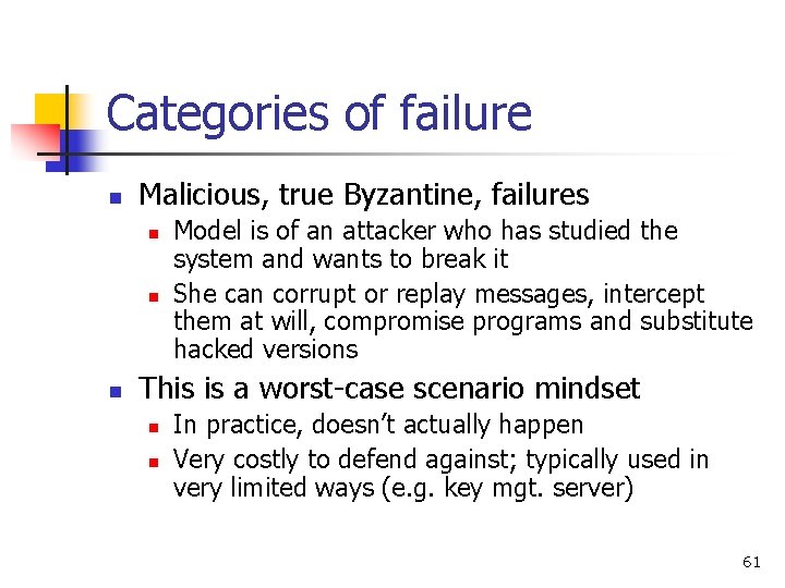 Categories of failure n Malicious, true Byzantine, failures n n n Model is of Categories of failure n Malicious, true Byzantine, failures n n n Model is of