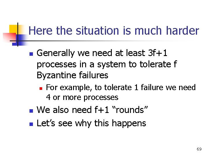 Here the situation is much harder n Generally we need at least 3 f+1 Here the situation is much harder n Generally we need at least 3 f+1