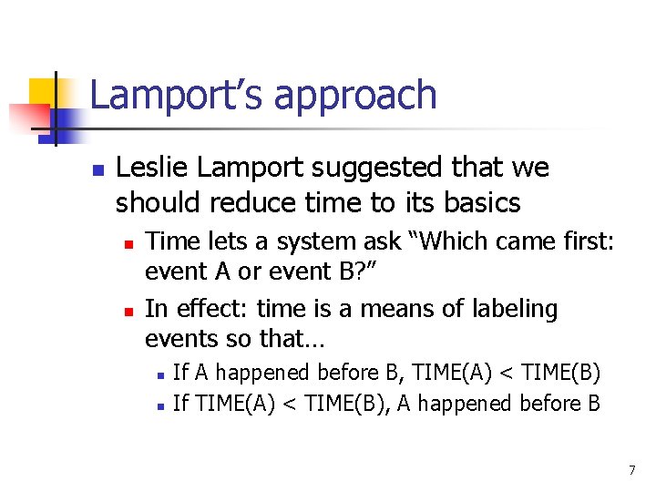Lamport’s approach n Leslie Lamport suggested that we should reduce time to its basics Lamport’s approach n Leslie Lamport suggested that we should reduce time to its basics