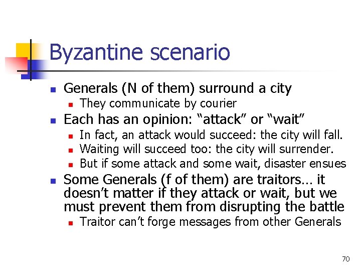 Byzantine scenario n Generals (N of them) surround a city n n Each has Byzantine scenario n Generals (N of them) surround a city n n Each has