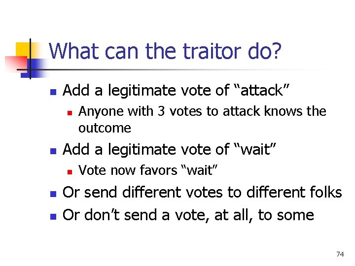 What can the traitor do? n Add a legitimate vote of “attack” n n What can the traitor do? n Add a legitimate vote of “attack” n n