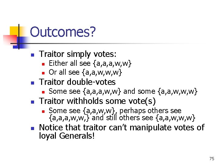 Outcomes? n Traitor simply votes: n n n Traitor double-votes n n Some see Outcomes? n Traitor simply votes: n n n Traitor double-votes n n Some see