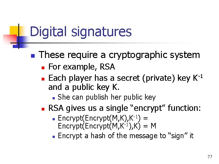 Digital signatures n These require a cryptographic system n n For example, RSA Each Digital signatures n These require a cryptographic system n n For example, RSA Each