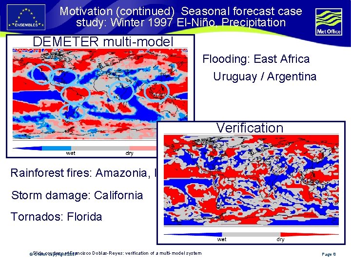 Motivation (continued) Seasonal forecast case study: Winter 1997 El-Niño, Precipitation DEMETER multi-model Flooding: East