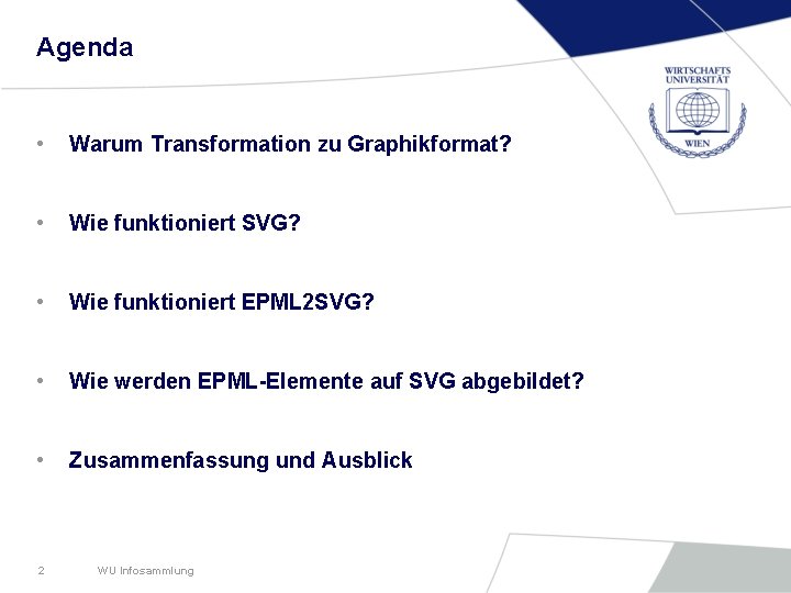 Agenda • Warum Transformation zu Graphikformat? • Wie funktioniert SVG? • Wie funktioniert EPML