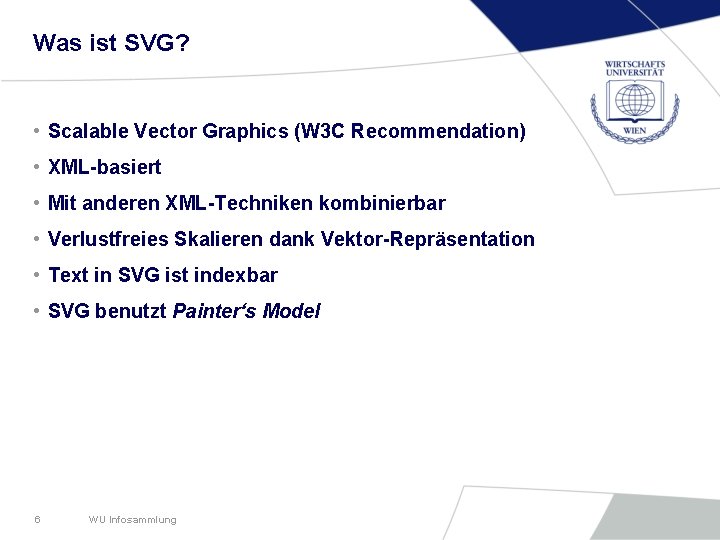 Was ist SVG? • Scalable Vector Graphics (W 3 C Recommendation) • XML-basiert •