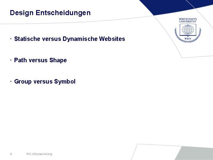 Design Entscheidungen • Statische versus Dynamische Websites • Path versus Shape • Group versus