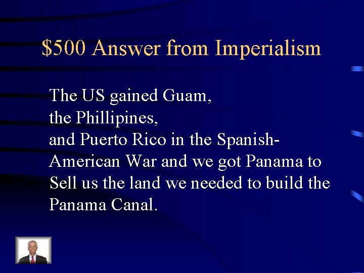 $500 Answer from Imperialism The US gained Guam, the Phillipines, and Puerto Rico in