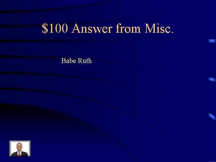 $100 Answer from Misc. Babe Ruth 