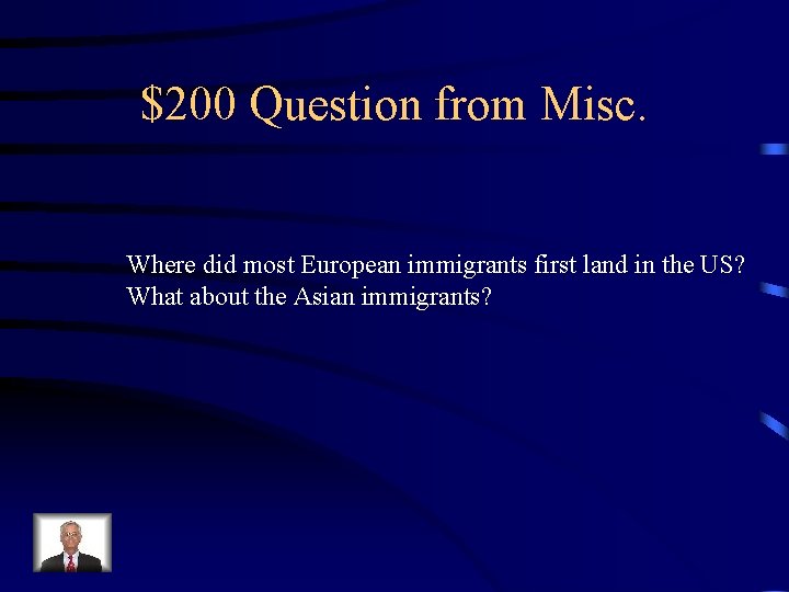 $200 Question from Misc. Where did most European immigrants first land in the US?