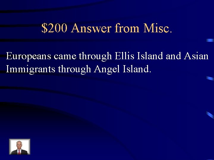 $200 Answer from Misc. Europeans came through Ellis Island Asian Immigrants through Angel Island. $200 Answer from Misc. Europeans came through Ellis Island Asian Immigrants through Angel Island.