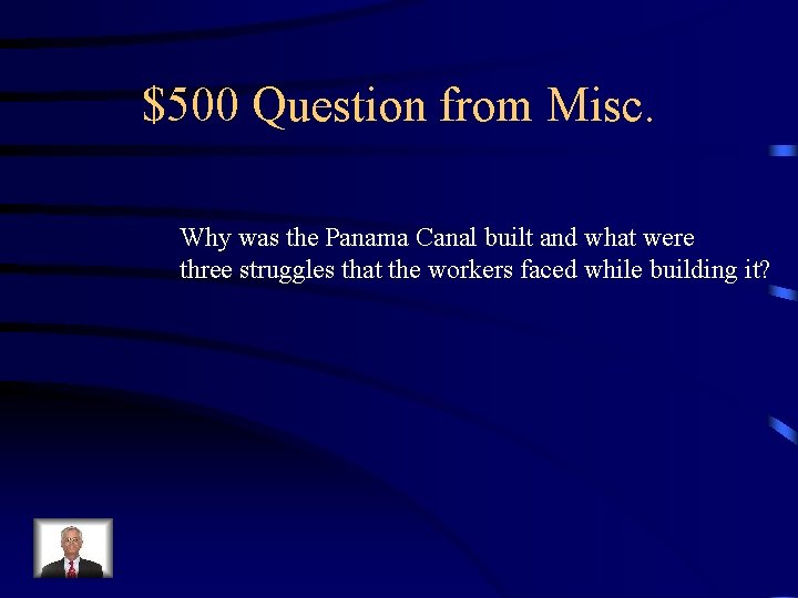 $500 Question from Misc. Why was the Panama Canal built and what were three