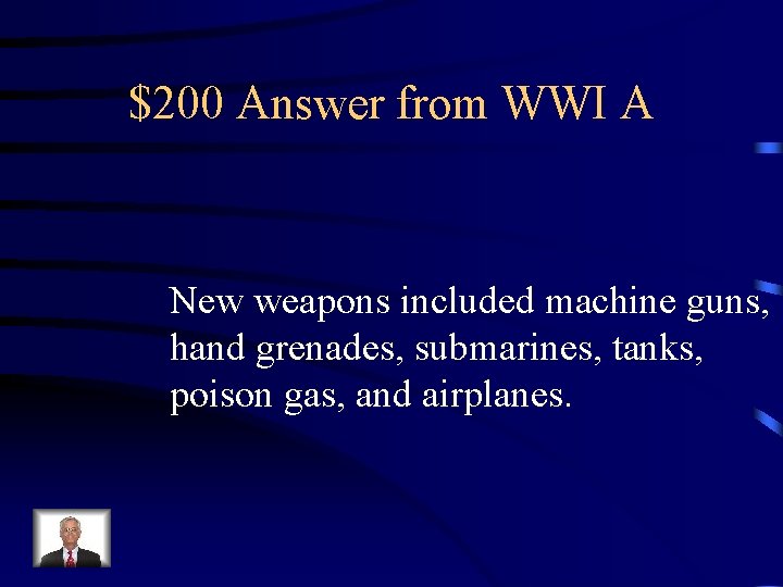 $200 Answer from WWI A New weapons included machine guns, hand grenades, submarines, tanks,