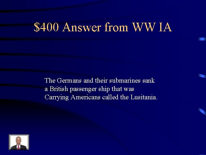 $400 Answer from WW IA The Germans and their submarines sank a British passenger