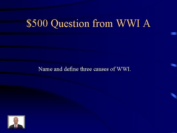 $500 Question from WWI A Name and define three causes of WWI. 