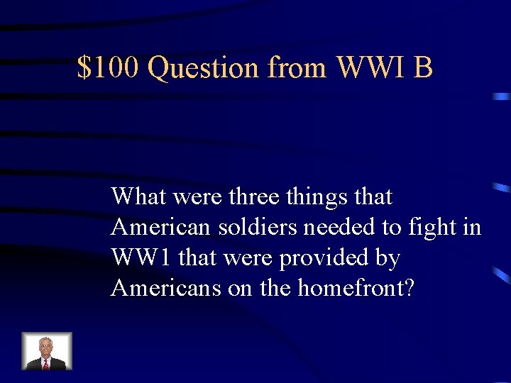 $100 Question from WWI B What were three things that American soldiers needed to $100 Question from WWI B What were three things that American soldiers needed to