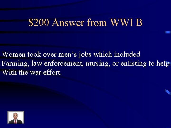 $200 Answer from WWI B Women took over men’s jobs which included Farming, law