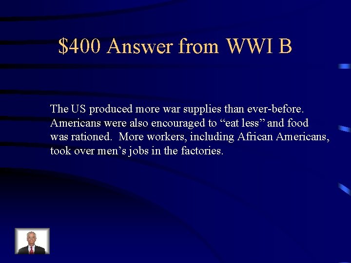 $400 Answer from WWI B The US produced more war supplies than ever-before. Americans