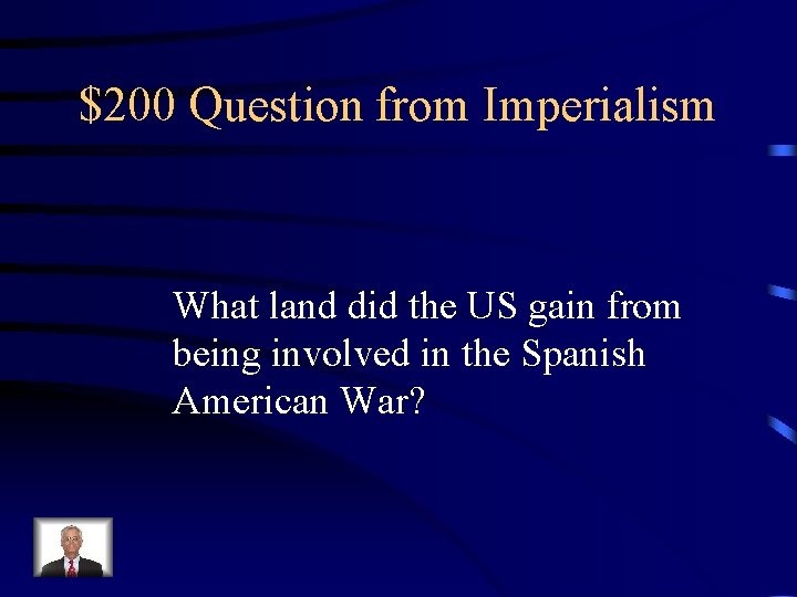 $200 Question from Imperialism What land did the US gain from being involved in