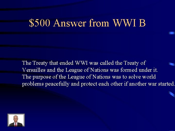 $500 Answer from WWI B The Treaty that ended WWI was called the Treaty