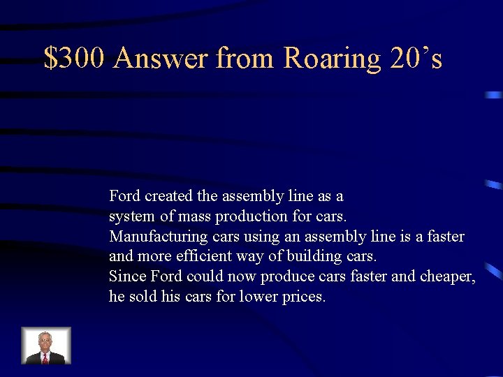 $300 Answer from Roaring 20’s Ford created the assembly line as a system of