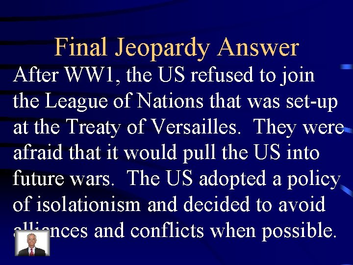 Final Jeopardy Answer After WW 1, the US refused to join the League of Final Jeopardy Answer After WW 1, the US refused to join the League of