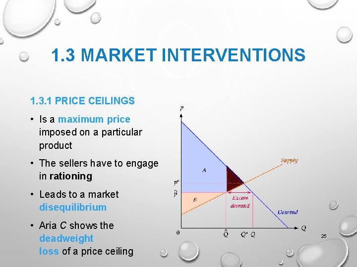 1. 3 MARKET INTERVENTIONS 1. 3. 1 PRICE CEILINGS • Is a maximum price