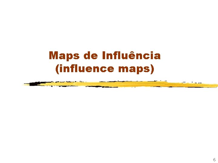 Maps de Influência (influence maps) 6 