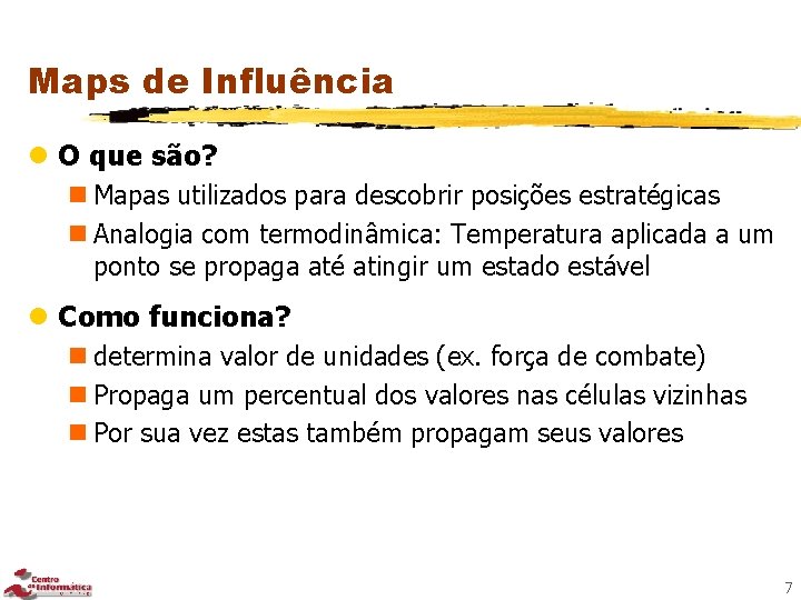 Maps de Influência l O que são? n Mapas utilizados para descobrir posições estratégicas