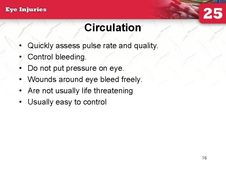 Circulation • • • Quickly assess pulse rate and quality. Control bleeding. Do not