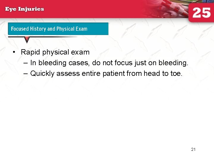 Focused History and Physical Exam • Rapid physical exam – In bleeding cases, do