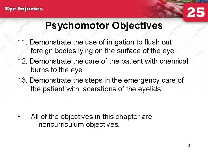 Psychomotor Objectives 11. Demonstrate the use of irrigation to flush out foreign bodies lying