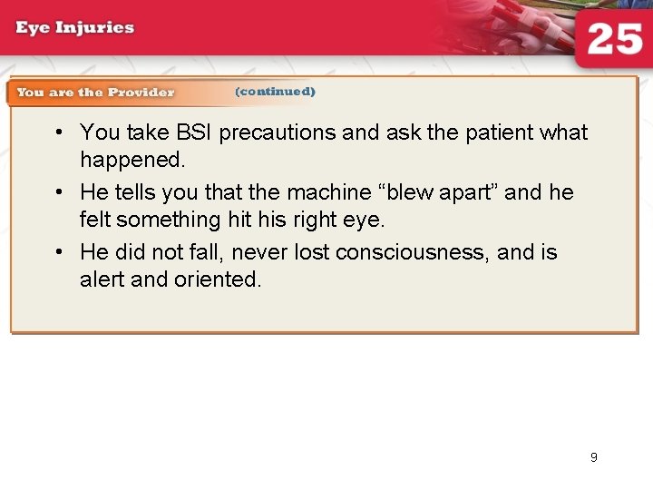  • You take BSI precautions and ask the patient what happened. • He