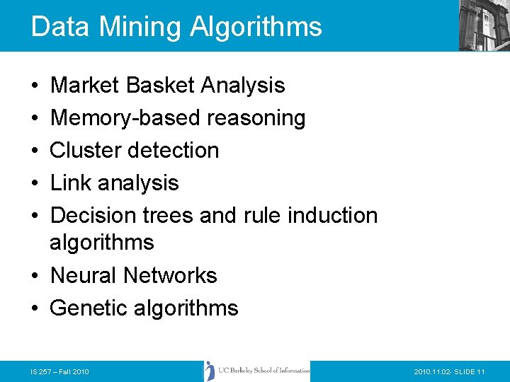 Data Mining Algorithms • • • Market Basket Analysis Memory-based reasoning Cluster detection Link