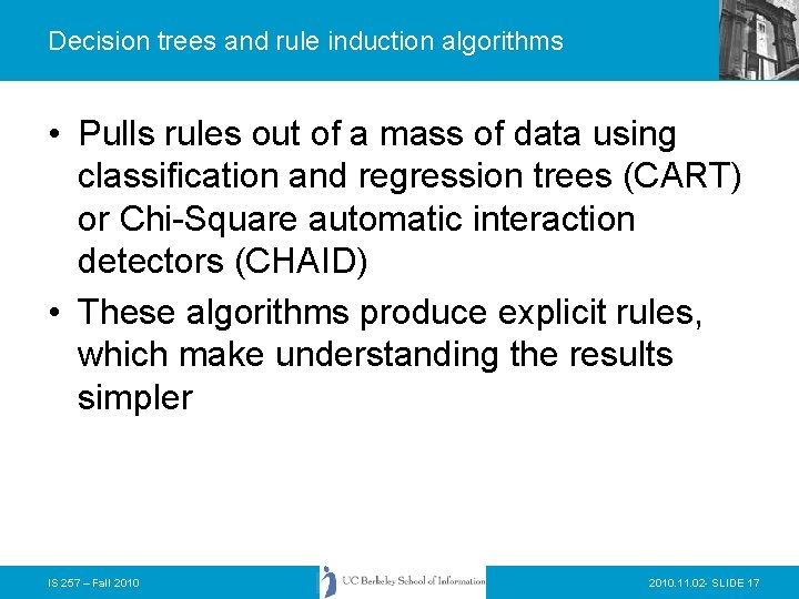 Decision trees and rule induction algorithms • Pulls rules out of a mass of