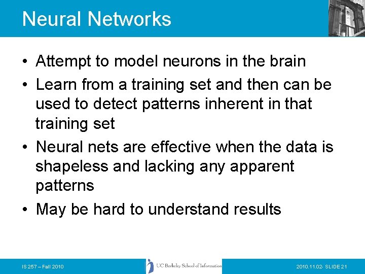 Neural Networks • Attempt to model neurons in the brain • Learn from a