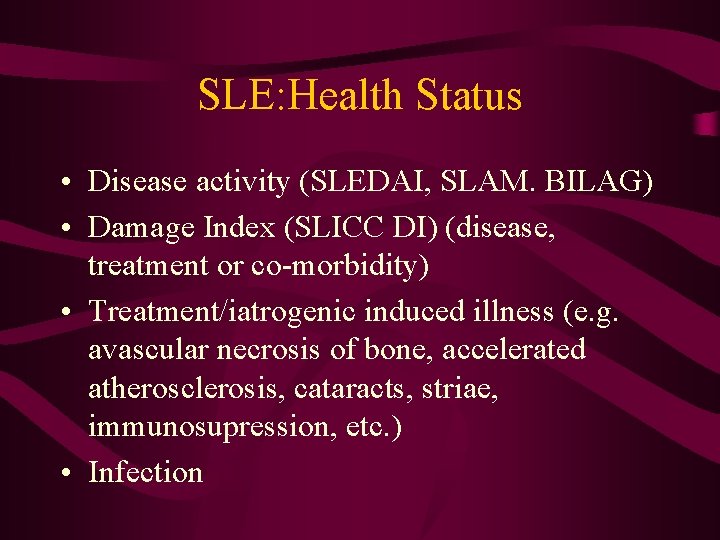 SLE: Health Status • Disease activity (SLEDAI, SLAM. BILAG) • Damage Index (SLICC DI)