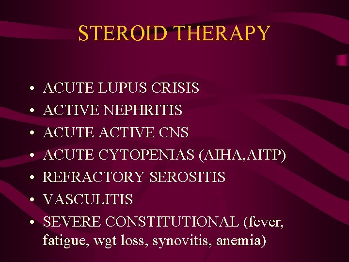 STEROID THERAPY • • ACUTE LUPUS CRISIS ACTIVE NEPHRITIS ACUTE ACTIVE CNS ACUTE CYTOPENIAS