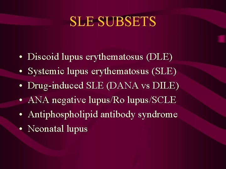 SLE SUBSETS • • • Discoid lupus erythematosus (DLE) Systemic lupus erythematosus (SLE) Drug-induced