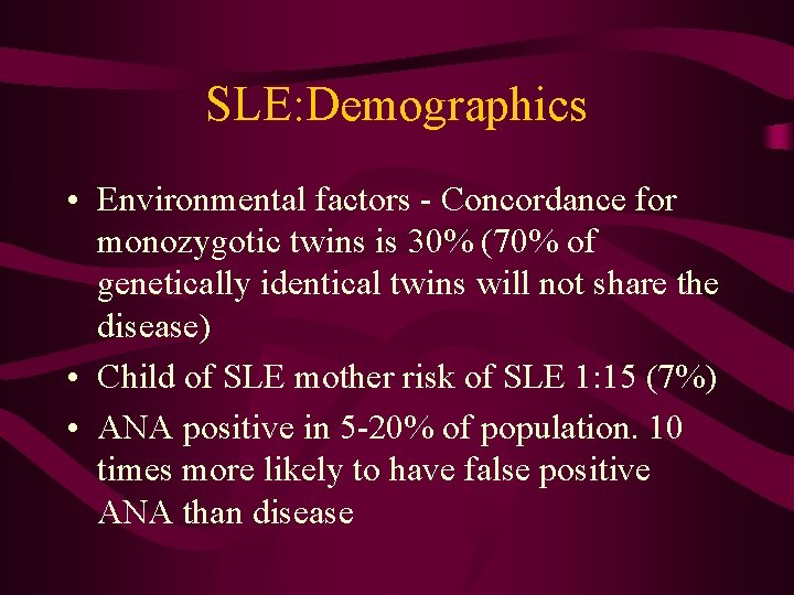 SLE: Demographics • Environmental factors - Concordance for monozygotic twins is 30% (70% of