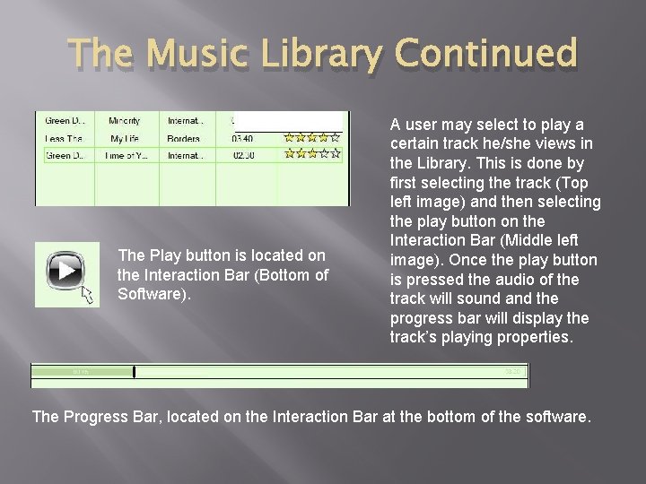 The Music Library Continued The Play button is located on the Interaction Bar (Bottom