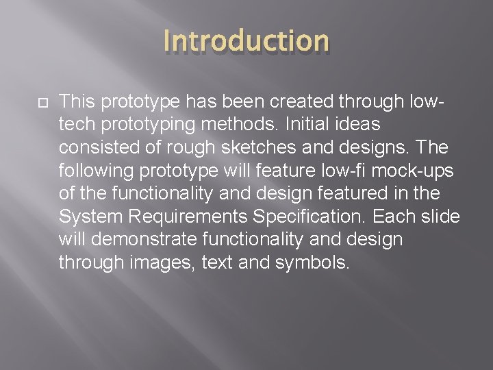 Introduction This prototype has been created through lowtech prototyping methods. Initial ideas consisted of