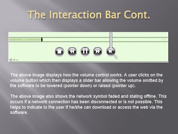 The Interaction Bar Cont. The above image displays how the volume control works. A